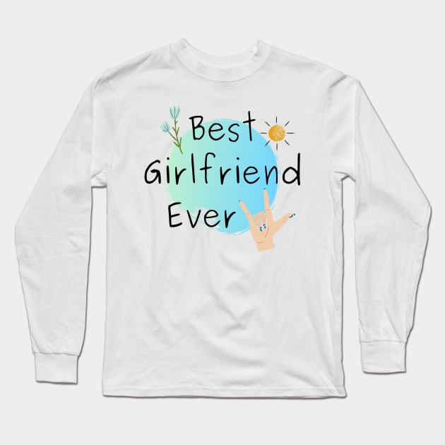 Best Girlfriend Ever - Girlfriend day Long Sleeve T-Shirt by NAGANIES